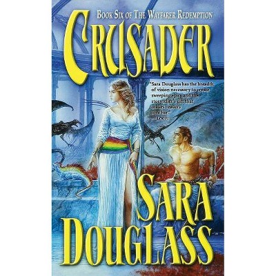 Crusader - (Wayfarer Redemption) by  Sara Douglass (Paperback)