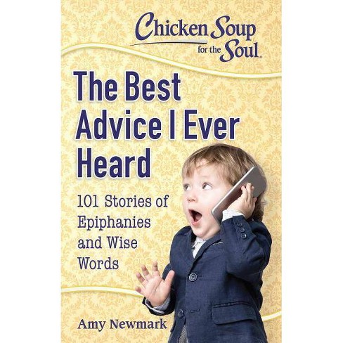 Chicken Soup for the Soul: The Best Advice I Ever Heard - by  Amy Newmark (Paperback) - image 1 of 1