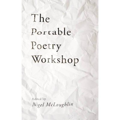 The Portable Poetry Workshop - by  Nigel McLoughlin (Paperback)