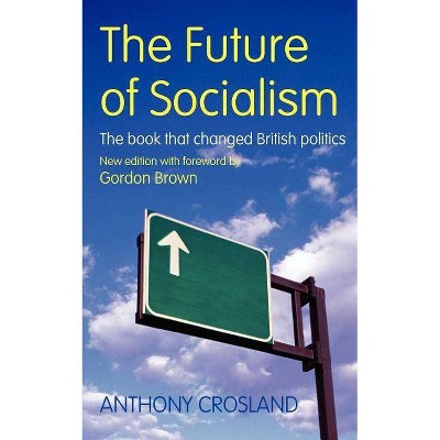 The Future of Socialism - 50th Edition by  Anthony Crosland (Paperback)