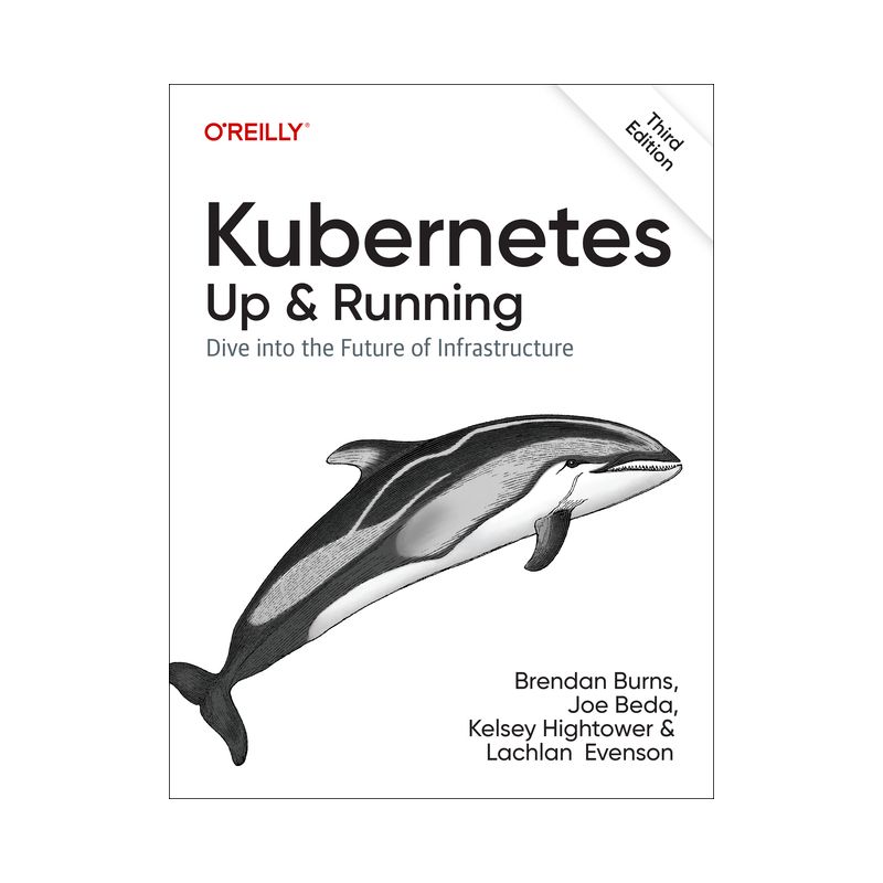 Kubernetes: Up and Running - 3rd Edition by  Brendan Burns & Joe Beda & Kelsey Hightower & Lachlan Evenson (Paperback), 1 of 2
