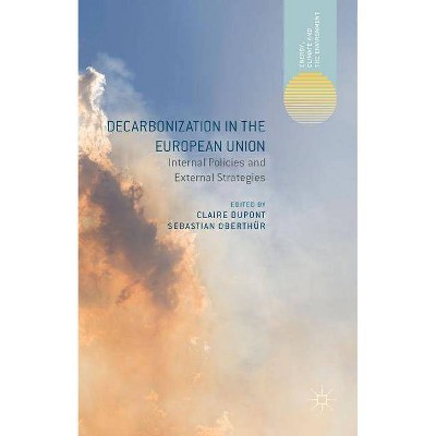 Decarbonization in the European Union - (Energy, Climate and the Environment) by  Sebastian Oberthür & Claire DuPont (Hardcover)