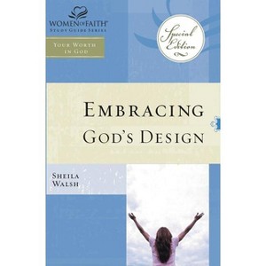 Wof: Embracing God's Design for Your Life - Tp Edition - (Women of Faith Study Guide) by  Sheila Walsh (Paperback) - 1 of 1