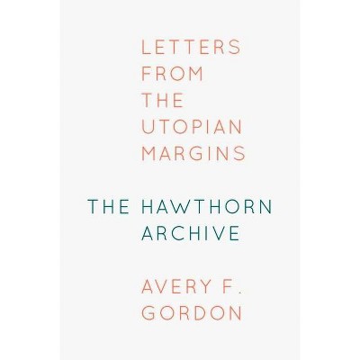 The Hawthorn Archive - by  Avery F Gordon (Paperback)