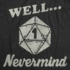 Mens Funny T Shirts Well Nevermind Sarcastic RPG Game Graphic Novelty Tee for Men - Crazy Dog Men's T Shirt with Fun Design - 2 of 4