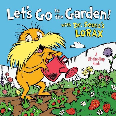 Let's Go to the Garden! with Dr. Seuss's Lorax - (Lift-The-Flap) by  Todd Tarpley (Board Book)