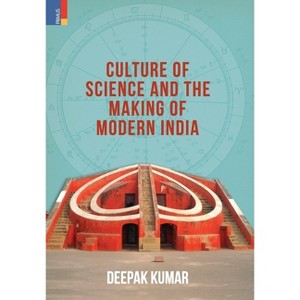 Culture' of Science and the Making of Modern India - by  Deepak Kumar (Hardcover) - 1 of 1