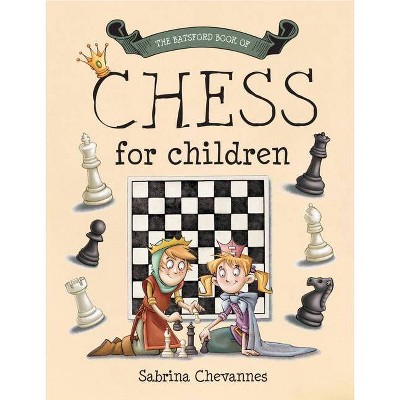 The Batsford Book of Chess for Children - by  Sabrina Chevannes (Hardcover)