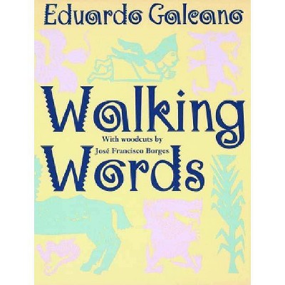 Walking Words - by  Eduardo Galeano (Paperback)