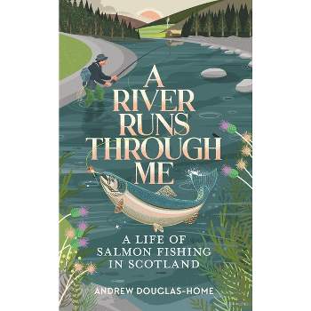 A River Runs Through Me - by  Andrew Douglas-Home (Paperback)