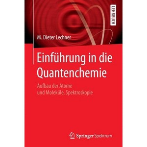 Einführung in Die Quantenchemie - by  M Dieter Lechner (Paperback) - 1 of 1