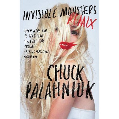 Invisible Monsters Remix - by  Chuck Palahniuk (Paperback)