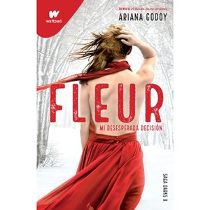 Fleur: Mi Desesperada Decisión / Fleur: My Desperate Decision - (Wattpad. Darks) by  Ariana Godoy (Paperback) - 1 of 1