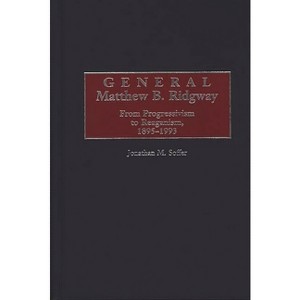 General Matthew B. Ridgway - (Construction) by  Jonathan M Soffer (Hardcover) - 1 of 1