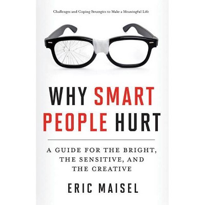 Why Smart People Hurt - by  Eric Maisel (Paperback)