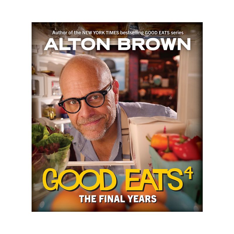 Good Eats: The Final Years - by  Alton Brown (Hardcover), 1 of 2