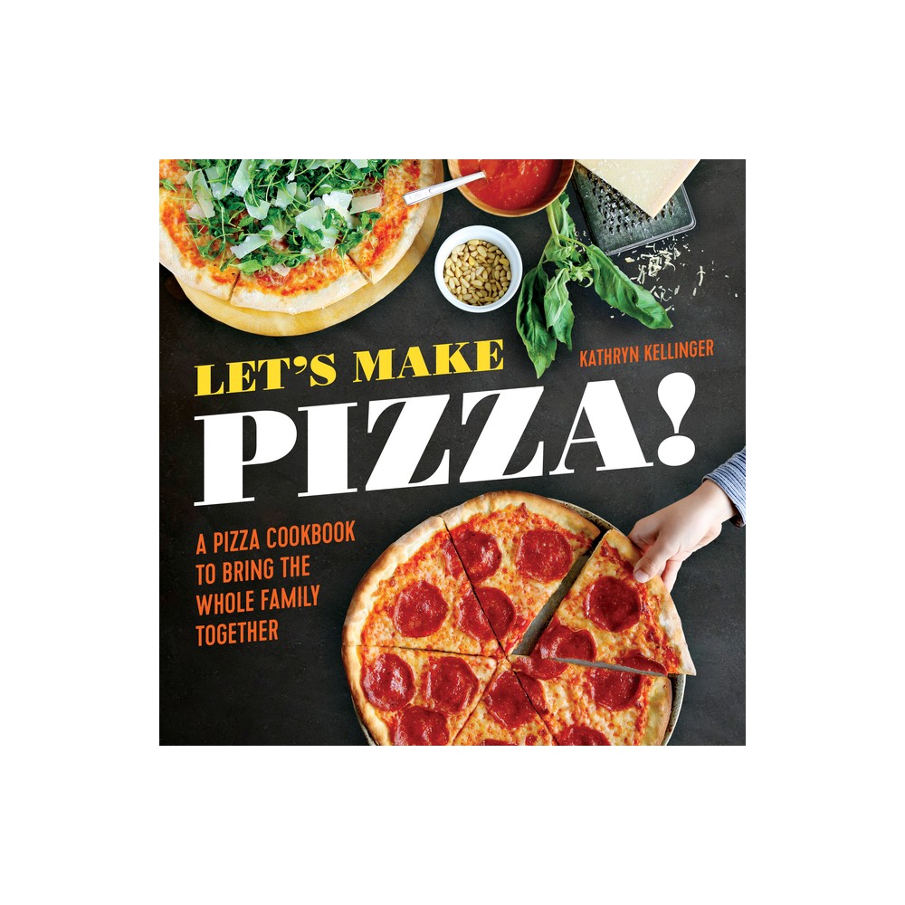 Lets Make Pizza! - by Kathryn Kellinger (Paperback)