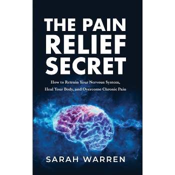 The Pain Relief Secret - by Sarah Warren