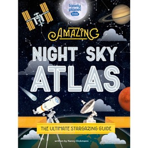 Lonely Planet Kids the Amazing Night Sky Atlas - by  Nancy Dickmann (Hardcover) - 1 of 1