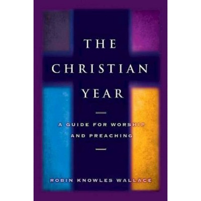 The Christian Year - by  Robin Knowles Wallace (Paperback)