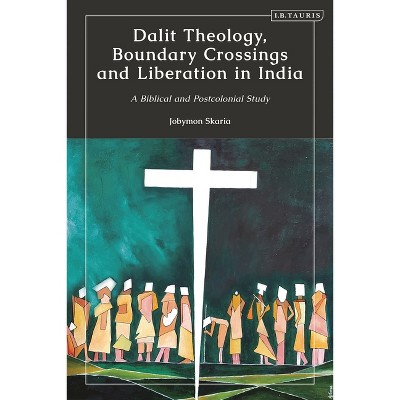Dalit Theology, Boundary Crossings and Liberation in India - by  Jobymon Skaria (Paperback)