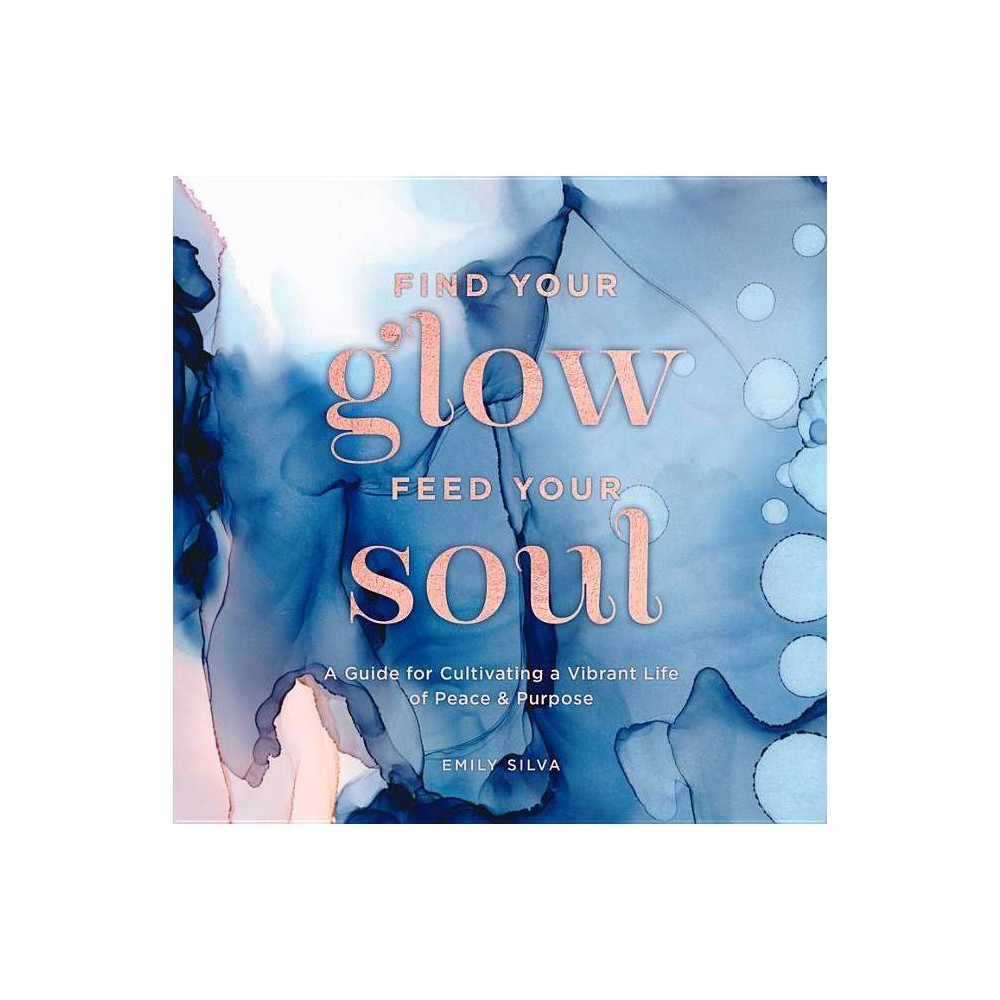 ISBN 9781631066412 product image for Find Your Glow, Feed Your Soul, 3 - (Everyday Inspiration) by Emily Silva (Hardc | upcitemdb.com