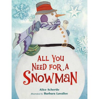 All You Need for a Snowman (Board Book) - by  Alice Schertle