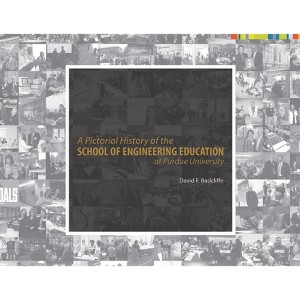 A Pictorial History of the School of Engineering Education at Purdue University - by  David F Radcliffe (Hardcover) - 1 of 1
