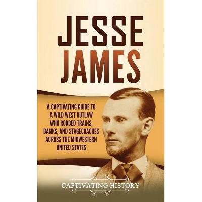 Jesse James - by  Captivating History (Hardcover)