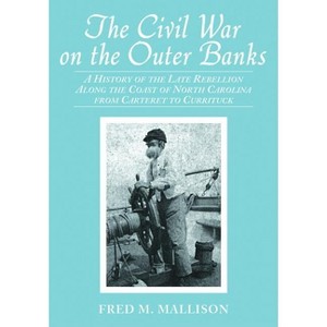 The Civil War on the Outer Banks - by  Fred M Mallison (Paperback) - 1 of 1