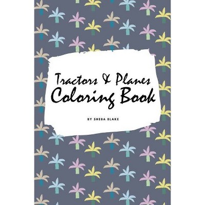 Tractors, Planes and Cars Coloring Book for Children (6x9 Coloring Book / Activity Book) - by  Sheba Blake (Paperback)