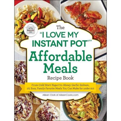 The "i Love My Instant Pot(r)" Affordable Meals Recipe Book - (I Love My) by Aileen Clark (Paperback)