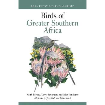 Birds of Greater Southern Africa - (Princeton Field Guides) by  Keith Barnes & John Fanshawe & Terry Stevenson (Paperback)