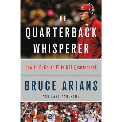 The Quarterback Whisperer - by  Bruce Arians (Hardcover)