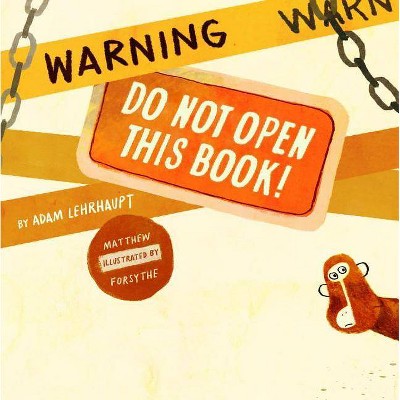 Warning: Do Not Open This Book! - by  Adam Lehrhaupt (Hardcover)