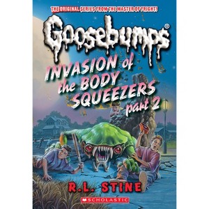 Invasion of the Body Squeezers: Part 2 (Goosebumps Classics #42) - (Classic Goosebumps) by  R L Stine (Paperback) - 1 of 1