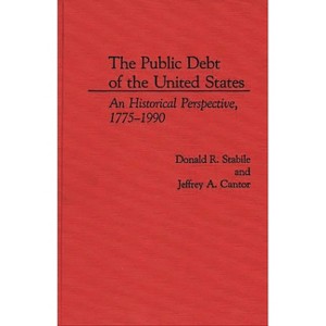 The Public Debt of the United States - (Contributions in Afro-American) by  Donald Stabile & Jeffrey a Cantor & Donald R Stabile (Hardcover) - 1 of 1