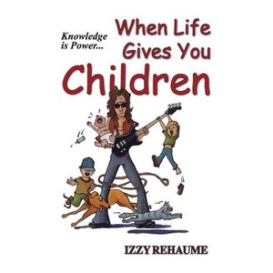 When Life Gives You Children - by  Izzy Rehaume (Paperback) - 1 of 1