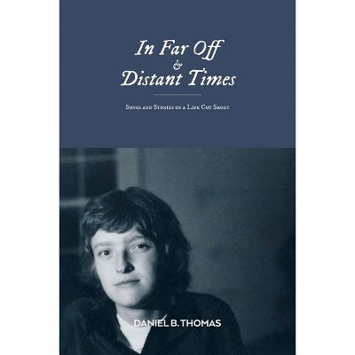 In Far Off and Distant Times - by  Daniel B Thomas (Paperback)