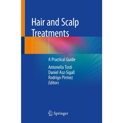 Hair and Scalp Treatments - by  Antonella Tosti & Daniel Asz-Sigall & Rodrigo Pirmez (Paperback)