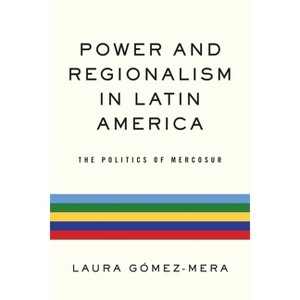 Power and Regionalism in Latin America - (Kellogg Institute Democracy and Development) by  Laura Gómez-Mera (Hardcover) - 1 of 1