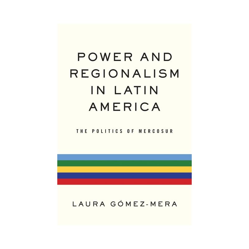 Power and Regionalism in Latin America - (Kellogg Institute Democracy and Development) by  Laura Gómez-Mera (Hardcover), 1 of 2