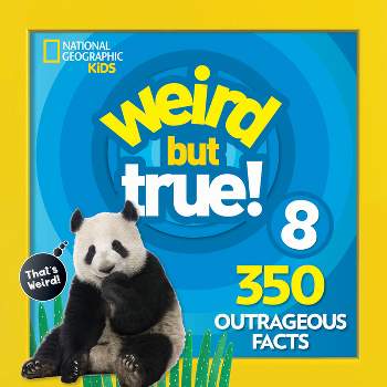 Weird But True 8: Expanded Edition - by  National Geographic Kids (Paperback)