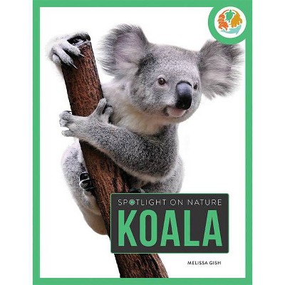 Koala - (Spotlight on Nature) by  Melissa Gish (Paperback)