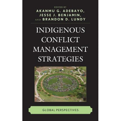 Indigenous Conflict Management Strategies - by  Akanmu G Adebayo & Jesse J Benjamin & Brandon D Lundy (Hardcover)