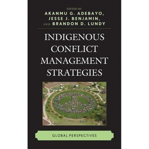 Indigenous Conflict Management Strategies - by  Akanmu G Adebayo & Jesse J Benjamin & Brandon D Lundy (Hardcover) - 1 of 1