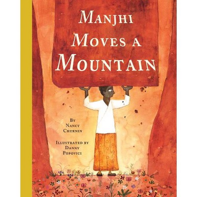 Manjhi Moves a Mountain - by  Nancy Churnin (Hardcover)