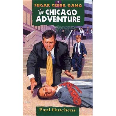 The Chicago Adventure, Volume 5 - (Sugar Creek Gang Original) 5th Edition by  Paul Hutchens (Paperback)