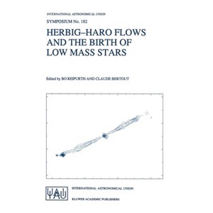 Herbig-Haro Flows and the Birth of Low Mass Stars - (International Astronomical Union Symposia) by  International Astronomical Union & Bo Reipurth - 1 of 1