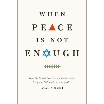 When Peace Is Not Enough - by  Atalia Omer (Paperback)